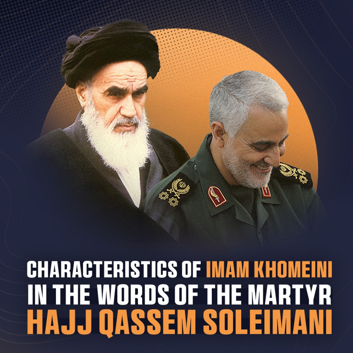 CHARACTERISTICS OF IMAM KHOMEINI IN THE WORDS OF THE MARTYR HAJJ QASSEM SOLEIMANI